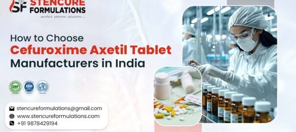 How to Choose Cefuroxime Axetil Tablet Manufacturers in India